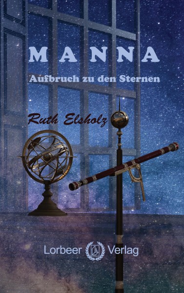 Ruth Elsholz: Manna - Aufbruch zu den Sternen